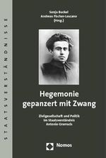 Hegemonie gepanzert mit Zwang. Zivilgesellschaft und Politik im Staatsverständnis Antonio Gramscis Cover des Buches Hegemonie gepanzert mit Zwang. Zivilgesellschaft und Politik im Staatsverständnis Antonio Gramscis (ISBN: 9783832924386)