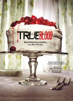 Das True Blood Kochbuch Cover des Buches Das True Blood Kochbuch (ISBN: 9783833225437)