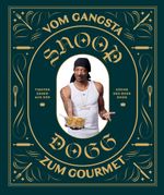 Snoop Dogg: Vom Gangsta zum Gourmet Cover des Buches Snoop Dogg: Vom Gangsta zum Gourmet (ISBN: 9783833241857)