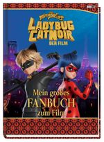 Miraculous: Ladybug & Cat Noir Der Film: Mein großes Fanbuch zum Film Cover des Buches Miraculous: Ladybug & Cat Noir Der Film: Mein großes Fanbuch zum Film (ISBN: 9783833243608)