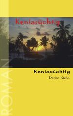 Keniasüchtig Cover des Buches Keniasüchtig (ISBN: 9783833411038)