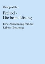 Freitod - Die beste Lösung Cover des Buches Freitod - Die beste Lösung (ISBN: 9783833412868)