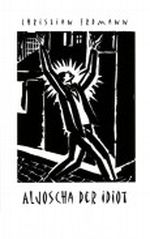 Aljoscha der Idiot Cover des Buches Aljoscha der Idiot (ISBN: 9783833417665)