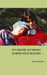 Ich möchte mit keinem anderen Kind tauschen ... Cover des Buches Ich möchte mit keinem anderen Kind tauschen ... (ISBN: 9783833428814)