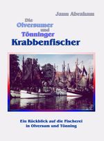 Die Olversumer und Tönninger Krabbenfischer: Ein Rückblick auf die Fischerei in Olversum und Tönning Cover des Buches Die Olversumer und Tönninger Krabbenfischer: Ein Rückblick auf die Fischerei in Olversum und Tönning (ISBN: 9783833459344)