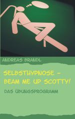 Selbsthypnose - Beam me up Scotty! Cover des Buches Selbsthypnose - Beam me up Scotty! (ISBN: 9783833491870)