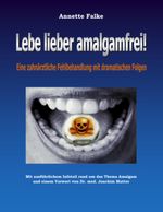 Lebe lieber amalgamfrei! Cover des Buches Lebe lieber amalgamfrei! (ISBN: 9783833493737)