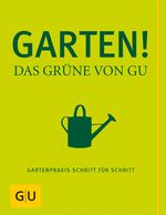 Garten! Das Grüne von GU Cover des Buches Garten! Das Grüne von GU (ISBN: 9783833822339)