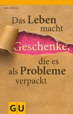 Das Leben macht Geschenke, die es als Probleme verpackt Cover des Buches Das Leben macht Geschenke, die es als Probleme verpackt (ISBN: 9783833827341)
