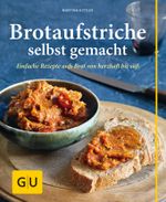 Brotaufstriche selbst gemacht Cover des Buches Brotaufstriche selbst gemacht (ISBN: 9783833834264)