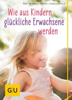 Wie aus Kindern glückliche Erwachsene werden Cover des Buches Wie aus Kindern glückliche Erwachsene werden (ISBN: 9783833836213)