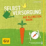 Selbstversorgung auf kleinstem Raum Cover des Buches Selbstversorgung auf kleinstem Raum (ISBN: 9783833836466)
