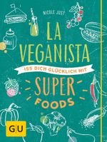 La Veganista. Iss dich glücklich mit Superfoods Cover des Buches La Veganista. Iss dich glücklich mit Superfoods (ISBN: 9783833844683)