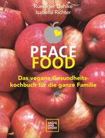 Peace Food - Das vegane Gesundheitskochbuch für die ganze Familie Cover des Buches Peace Food - Das vegane Gesundheitskochbuch für die ganze Familie (ISBN: 9783833875366)