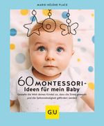 60 Montessori-Ideen für mein Baby Cover des Buches 60 Montessori-Ideen für mein Baby (ISBN: 9783833880827)