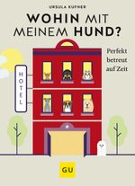 Wohin mit meinem Hund? Cover des Buches Wohin mit meinem Hund? (ISBN: 9783833884887)