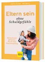 Eltern sein ohne Schuldgefühle Cover des Buches Eltern sein ohne Schuldgefühle (ISBN: 9783833885488)