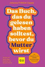Das Buch, das du gelesen haben solltest, bevor du Mutter wirst Cover des Buches Das Buch, das du gelesen haben solltest, bevor du Mutter wirst (ISBN: 9783833891090)