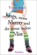 Jungs, meine Mutter und der ganze andere Mist Cover des Buches Jungs, meine Mutter und der ganze andere Mist (ISBN: 9783833903328)