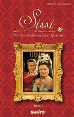 Sissi - Band 1: Der Schicksalsweg einer Kaiserin Cover des Buches Sissi - Band 1: Der Schicksalsweg einer Kaiserin (ISBN: 9783833946134)