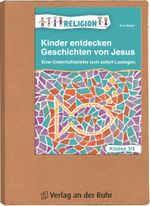 Kinder entdecken Geschichten von Jesus – Klasse 3/4: Eine Unterrichtsreihe zum sofort Loslegen Cover des Buches Kinder entdecken Geschichten von Jesus – Klasse 3/4: Eine Unterrichtsreihe zum sofort Loslegen (ISBN: 9783834624567)