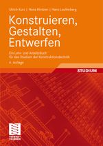 Konstruieren, Gestalten, Entwerfen: Ein Lehr- und Arbeitsbuch für das Studium der Konstruktionstechnik Cover des Buches Konstruieren, Gestalten, Entwerfen: Ein Lehr- und Arbeitsbuch für das Studium der Konstruktionstechnik (ISBN: 9783834802194)