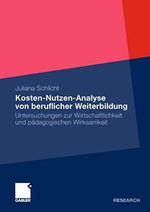 Kosten-Nutzen-Analyse von beruflicher Weiterbildung: Untersuchungen zur Wirtschaftlichkeit und pädagogischen Wirksamkeit Cover des Buches Kosten-Nutzen-Analyse von beruflicher Weiterbildung: Untersuchungen zur Wirtschaftlichkeit und pädagogischen Wirksamkeit (ISBN: 9783834932501)