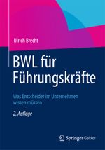 BWL für Führungskräfte: Was Entscheider im Unternehmen wissen müssen Cover des Buches BWL für Führungskräfte: Was Entscheider im Unternehmen wissen müssen (ISBN: 9783834934284)