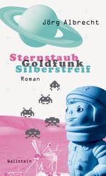 Sternstaub, Goldfunk, Silberstreif Cover des Buches Sternstaub, Goldfunk, Silberstreif (ISBN: 9783835306752)