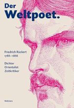 Der Weltpoet. Friedrich Rückert 1788-1866: Dichter, Orientalist, Zeitkritiker Cover des Buches Der Weltpoet. Friedrich Rückert 1788-1866: Dichter, Orientalist, Zeitkritiker (ISBN: 9783835317833)
