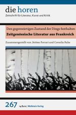 Den gegenwärtigen Zustand der Dinge festhalten: Zeitgenössische Literatur aus Frankreich (die horen: Zeitschrift für Literatur, Kunst und Kritik) Cover des Buches Den gegenwärtigen Zustand der Dinge festhalten: Zeitgenössische Literatur aus Frankreich (die horen: Zeitschrift für Literatur, Kunst und Kritik) (ISBN: 9783835331211)