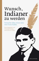 Wunsch, Indianer zu werden: Versuche über einen Satz von Franz Kafka Cover des Buches Wunsch, Indianer zu werden: Versuche über einen Satz von Franz Kafka (ISBN: 9783835334014)