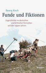Funde und Fiktionen: Urgeschichte im deutschen und britischen Fernsehen seit den 1950er Jahren (Medien und Gesellschaftswandel im 20. Jahrhundert) Cover des Buches Funde und Fiktionen: Urgeschichte im deutschen und britischen Fernsehen seit den 1950er Jahren (Medien und Gesellschaftswandel im 20. Jahrhundert) (ISBN: 9783835334212)