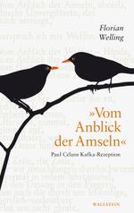 »Vom Anblick der Amseln«: Paul Celans Kafka-Rezeption Cover des Buches »Vom Anblick der Amseln«: Paul Celans Kafka-Rezeption (ISBN: 9783835334359)