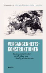 Vergangenheitskonstruktionen: Erinnerungspolitik im Zeichen von Ambiguitätstoleranz Cover des Buches Vergangenheitskonstruktionen: Erinnerungspolitik im Zeichen von Ambiguitätstoleranz (ISBN: 9783835352162)