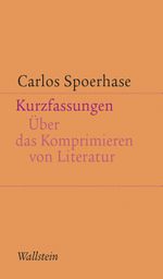 Kurzfassungen: Über das Komprimieren von Literatur (Kleine Schriften zur literarischen Ästhetik und Hermeneutik) Cover des Buches Kurzfassungen: Über das Komprimieren von Literatur (Kleine Schriften zur literarischen Ästhetik und Hermeneutik) (ISBN: 9783835355255)
