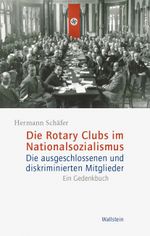 Die Rotary Clubs im Nationalsozialismus: Die ausgeschlossenen und diskriminierten Mitglieder. Ein Gedenkbuch. Cover des Buches Die Rotary Clubs im Nationalsozialismus: Die ausgeschlossenen und diskriminierten Mitglieder. Ein Gedenkbuch. (ISBN: 9783835356351)