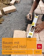 Bauen mit Stein und Holz: Gartenwege, Sitzplätze & Co. Cover des Buches Bauen mit Stein und Holz: Gartenwege, Sitzplätze & Co. (ISBN: 9783835408838)