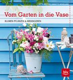 Vom Garten in die Vase Cover des Buches Vom Garten in die Vase (ISBN: 9783835412095)