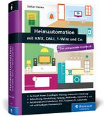 Heimautomation mit KNX, DALI, 1-Wire und Co.: Das umfassende Handbuch. Das Standardwerk für zukünftige Smart Home Besitzer. Cover des Buches Heimautomation mit KNX, DALI, 1-Wire und Co.: Das umfassende Handbuch. Das Standardwerk für zukünftige Smart Home Besitzer. (ISBN: 9783836234610)