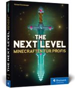 The Next Level: Minecraften für Profis, von Abenteuer-Map bis Zombie-Grinder. Mit detaillierten Bauplänen zu allen Minecraft-Gebäuden und Redstone-Maschinen. Komplett in Farbe! Cover des Buches The Next Level: Minecraften für Profis, von Abenteuer-Map bis Zombie-Grinder. Mit detaillierten Bauplänen zu allen Minecraft-Gebäuden und Redstone-Maschinen. Komplett in Farbe! (ISBN: 9783836260282)