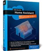 Home Assistant: Das umfassende Handbuch zur Heimautomation. Von der Einrichtung über die Verwaltung bis zur Automatisierung Cover des Buches Home Assistant: Das umfassende Handbuch zur Heimautomation. Von der Einrichtung über die Verwaltung bis zur Automatisierung (ISBN: 9783836295543)