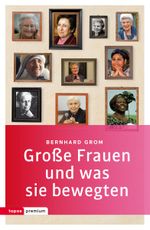 Große Frauen und was sie bewegten (Topos Taschenbücher) Cover des Buches Große Frauen und was sie bewegten (Topos Taschenbücher) (ISBN: 9783836700146)