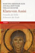 Klara von Assisi: Freundin der Stille - Schwester der Stadt (Topos Taschenbücher) Cover des Buches Klara von Assisi: Freundin der Stille - Schwester der Stadt (Topos Taschenbücher) (ISBN: 9783836705615)