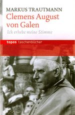 Clemens August von Galen: Ich erhebe meine Stimme Cover des Buches Clemens August von Galen: Ich erhebe meine Stimme (ISBN: 9783836705660)