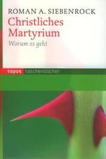 Christliches Martyrium: Warum es geht (Topos Taschenbücher) Cover des Buches Christliches Martyrium: Warum es geht (Topos Taschenbücher) (ISBN: 9783836706629)