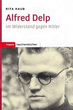 Alfred Delp: Im Widerstand gegen Hitler (Topos Taschenbücher) Cover des Buches Alfred Delp: Im Widerstand gegen Hitler (Topos Taschenbücher) (ISBN: 9783836710077)