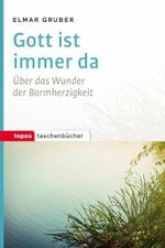 Gott ist immer da: Über das Wunder der Barmherzigkeit (Topos Taschenbücher) Cover des Buches Gott ist immer da: Über das Wunder der Barmherzigkeit (Topos Taschenbücher) (ISBN: 9783836710510)