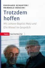 Trotzdem hoffen: Mit Johann Baptist Metz und Elie Wiesel im Gespräch (Topos Taschenbücher) Cover des Buches Trotzdem hoffen: Mit Johann Baptist Metz und Elie Wiesel im Gespräch (Topos Taschenbücher) (ISBN: 9783836711098)