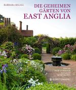 Die geheimen Gärten von East Anglia Cover des Buches Die geheimen Gärten von East Anglia (ISBN: 9783836921350)